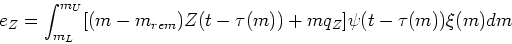 \begin{displaymath}e_Z = \int_{m_L}^{m_U} [(m - m_{rem})Z(t-\tau(m)) + mq_Z] \psi(t-\tau(m)) \xi(m) dm\end{displaymath}