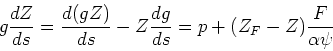\begin{displaymath}g{dZ\over ds} = {d(gZ)\over ds} - Z{dg\over ds} =
p + (Z_F - Z){F\over \alpha\psi}\end{displaymath}