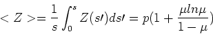\begin{displaymath}<Z> = {1\over s}\int_0^s Z(s\prime) ds\prime = p (1+ {\mu ln\mu\over 1-\mu})\end{displaymath}