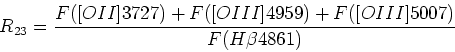 \begin{displaymath}R_{23} = {F([OII]3727) + F([OIII]4959) + F([OIII]5007)\over F(H\beta 4861)}\end{displaymath}