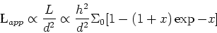 \begin{displaymath}\L _{app} \propto {L\over d^2} \propto {h^2\over d^2} \Sigma_0 [1-(1+x)\exp{-x}]\end{displaymath}